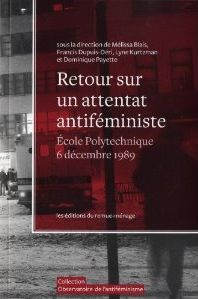Retour sur un attentat antiféministe. Ecole Polytechnique de Montréal, 6 décembre 1989, avec 1 DVD