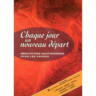 Chaque jour, un nouveau départ. Méditations quotidiennes à l'intention des femmes