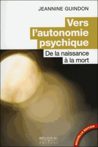 VERS L'AUTONOMIE PSYCHIQUE - DE LA NAISSANCE A LA MORT