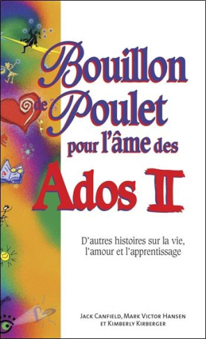 Bouillon de poulet pour l'âme des Ados . Tome 2, D'autres histoires sur la vie, l'amour et l'apprent