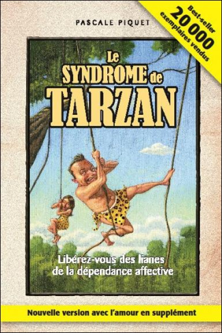Le syndrome de Tarzan. Libérez-vous des lianes de la dépendance affective