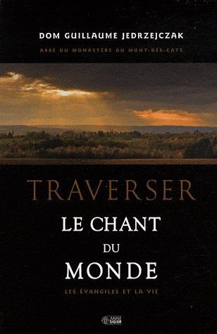 Traverser le chant du monde. Les évangiles de la vie