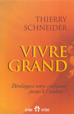 VIVRE GRAND. Développez votre confiance jusqu'à l'audace !
