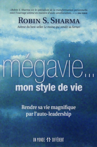 La mégavie... mon style de vie. Rendre sa vie magnifique par l'auto-leadership