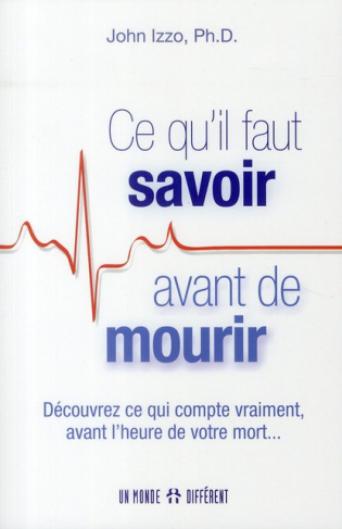 Ce qu'il faut savoir avant de mourir. Découvrez ce qui compte vraiment avant l'heure de votre mort..