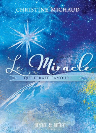 Le miracle. Que ferait l'amour ?