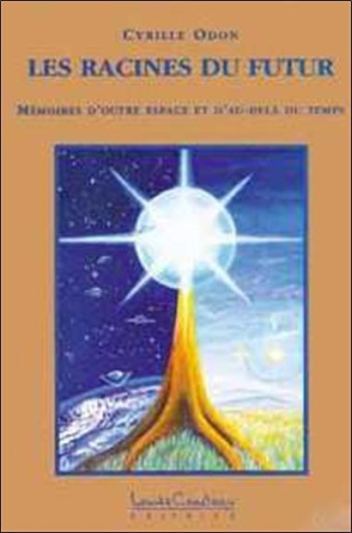 LES RACINES DU FUTUR. Mémoires d'outre espace et d'au-delà du temps