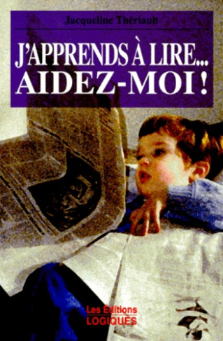 J'APPRENDS A LIRE... AIDEZ-MOI ! Comment l'enfant s'apprend à lire et à écrire