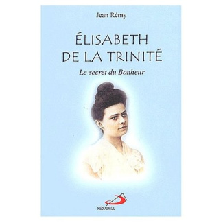 Elisabeth de la Trinité. Le secret du bonheur
