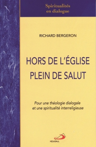 Hors de l'Eglise plein de salut. Pour une théologie dialogale et une spiritualité interreligieuse