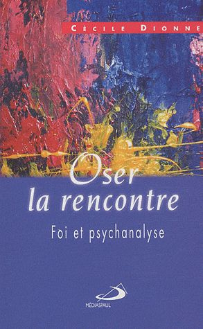 Oser la rencontre. Foi et psychanalyse