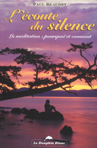 L'écoute du silence. La méditation : pourquoi et comment