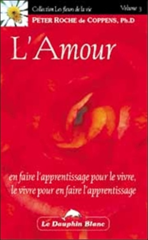 L'amour. En faire l'apprentissage pour le vivre, le vivre pour en faire l'apprentissage