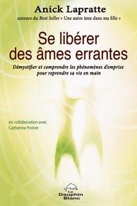 Se libérer des âmes errantes / Démystifier et comprendre les phénomènes d'emprise pour reprendre sa
