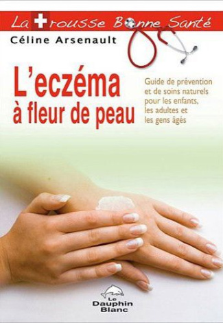 L'eczéma à fleur de peau / Guide de prévention et de soins naturels pour les enfants, les adultes et