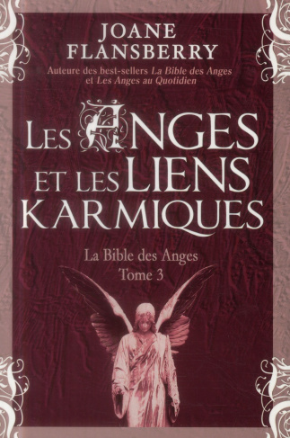 La bible des anges. Tome 3 : Les anges et les liens karmiqes