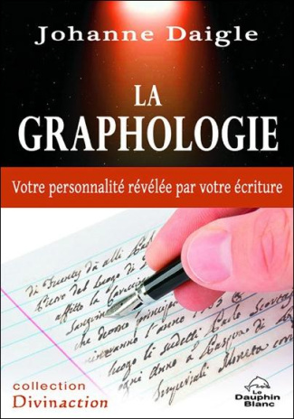 La graphologie. Votre personnalité révélée par votre écriture