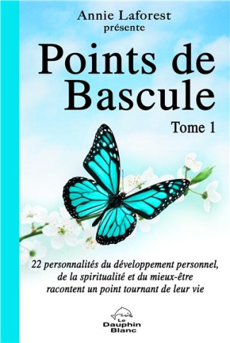 Points de bascule/1/ / 22 personnalités du développement personnel racontent un point tournant de le