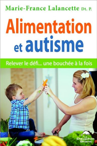 Alimentation et autisme. Relever le défi... une bouchée à la fois