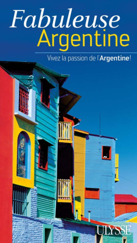 Fabuleuse Argentine. Vivez la passion de l'Argentine !