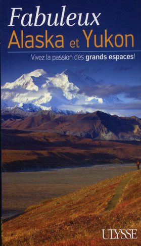 Fabuleux Alaska et Yukon. Vivez la passion des grands espaces !