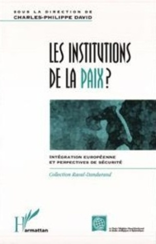 Les institutions de la paix ?. Intégration européenne et perspectives de sécurité