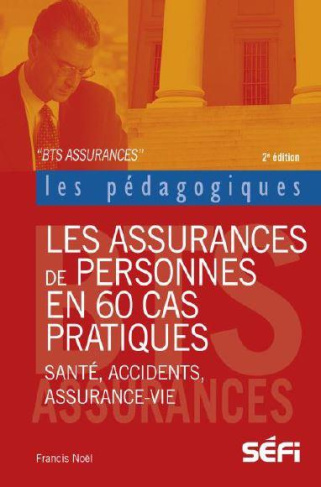 Les assurances de personnes en 60 cas pratiques BTS Assurance. 2e édition