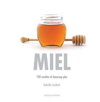 Miel. 100 recettes de l'entrée au dessert
