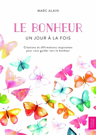 Le bonheur un jour à la fois. Citations et affirmations inspirantes pour vous guider vers le bonheur