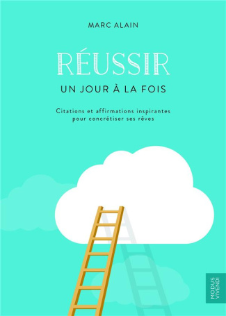 Réussir un jour à la fois. Citations et affirmations inspirantes pour concrétiser ses rêves