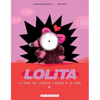 Lolita. La taupe qui cherche l'amour à la loupe