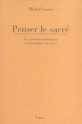 Penser le sacré. Les sciences humaines et l'invention du sacré