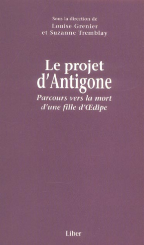 Le projet d'Antigone. Parcours vers la mort d'une fille d'OEdipe