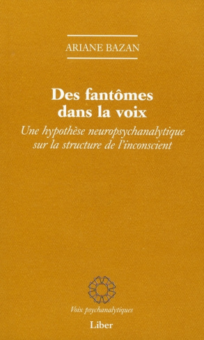 Des fantômes dans la voix. Une hypothèse neuropsychanalytique sur la structure de l'inconscient