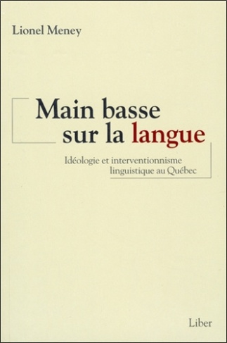 Main basse sur la langue. Idéologie et interventionnisme linguistique au Québec