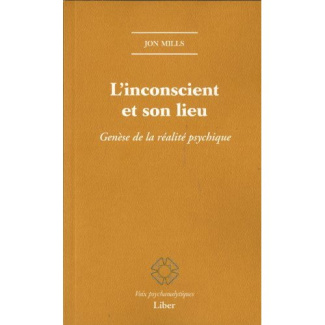 L'inconscient et son lieu. Genèse de la réalité psychique