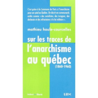 Sur les traces de l'anarchisme au quebec (1860-1960)