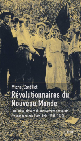 Révolutionnaires du Nouveau Monde. Une brève histoire du mouvement socialiste francophone aux Etats-