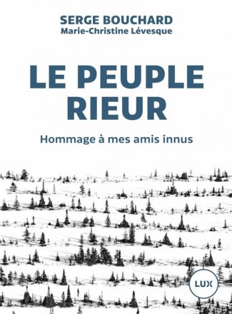 Le peuple rieur. Hommage à mes amis innus