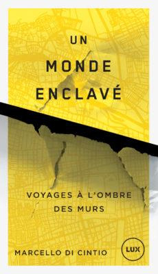 Un monde enclavé. Voyages à l'ombre des murs