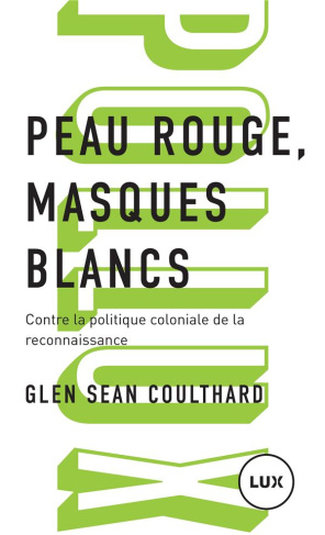 Peau rouge, masques blancs. Contre la politique coloniale de reconnaissance