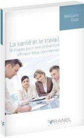 La santé et le travail. 10 étapes pour une prévention efficace dans l'entreprise