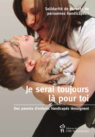 Je serai toujours là pour toi. Des parents d'enfants handicapés témoignent