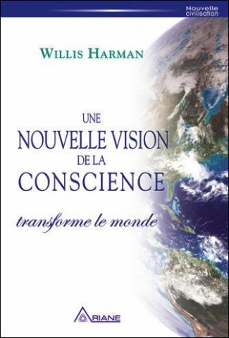 Une nouvelle vision de la conscience / Transformer le monde