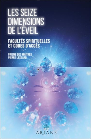 Les seizes dimensions de l'éveil. Facultés spirituelles et codes d'accès