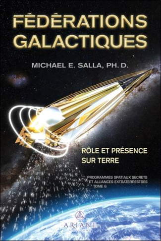 Programmes spatiaux secrets et alliances extraterrestres. Tome 6, Fédérations galactiques : rôle et