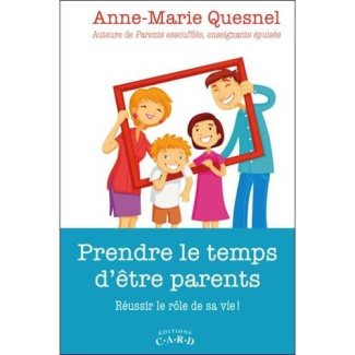 Prendre le temps d'être parents. Réussir le rôle de sa vie !