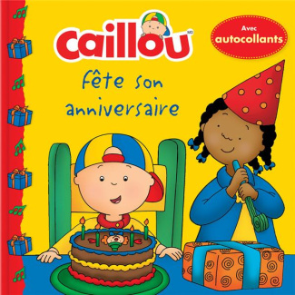 Caillou Tome : Caillou fête son anniversaire. Avec autocollants