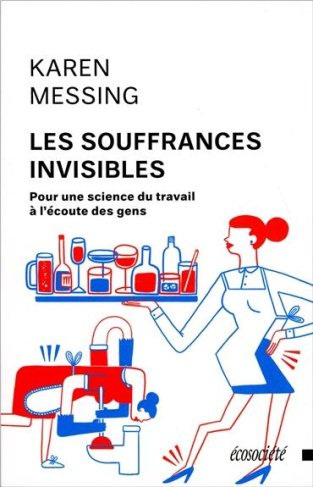 Les souffrances invisibles. Pour une science du travail à l'écoute des gens