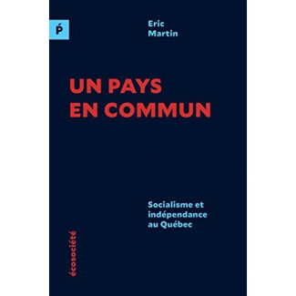 UN PAYS EN COMMUN - SOCIALISME ET INDEPENDANCE AU QUEBEC